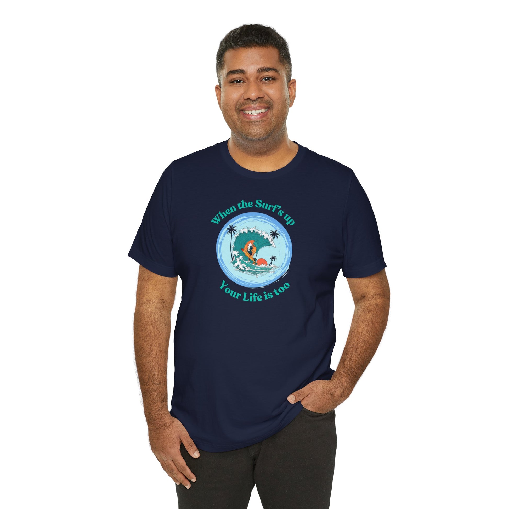When the Surf's Up your Life is too - Surfing T-Shirt - Soulshinecreators - Bella & Canvas