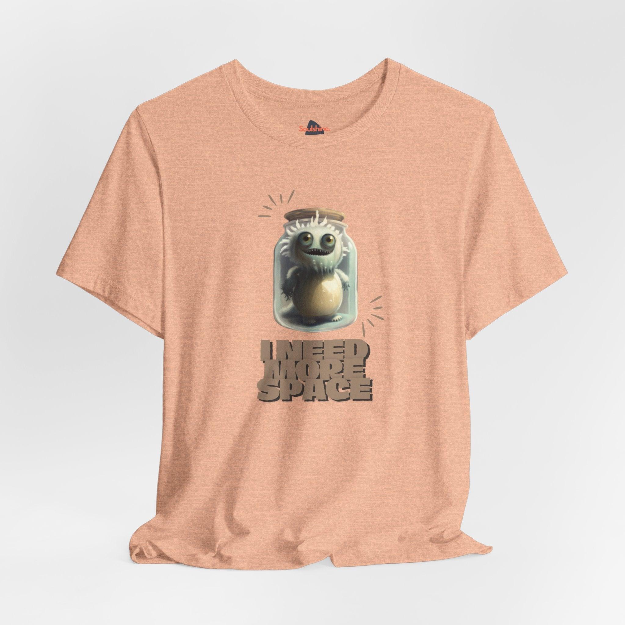 I need more space - Funny T-Shirt - Unisex Jersey Short Sleeve Tee - US Heather Peach S T-Shirt by Soulshinecreators | Soulshinecreators