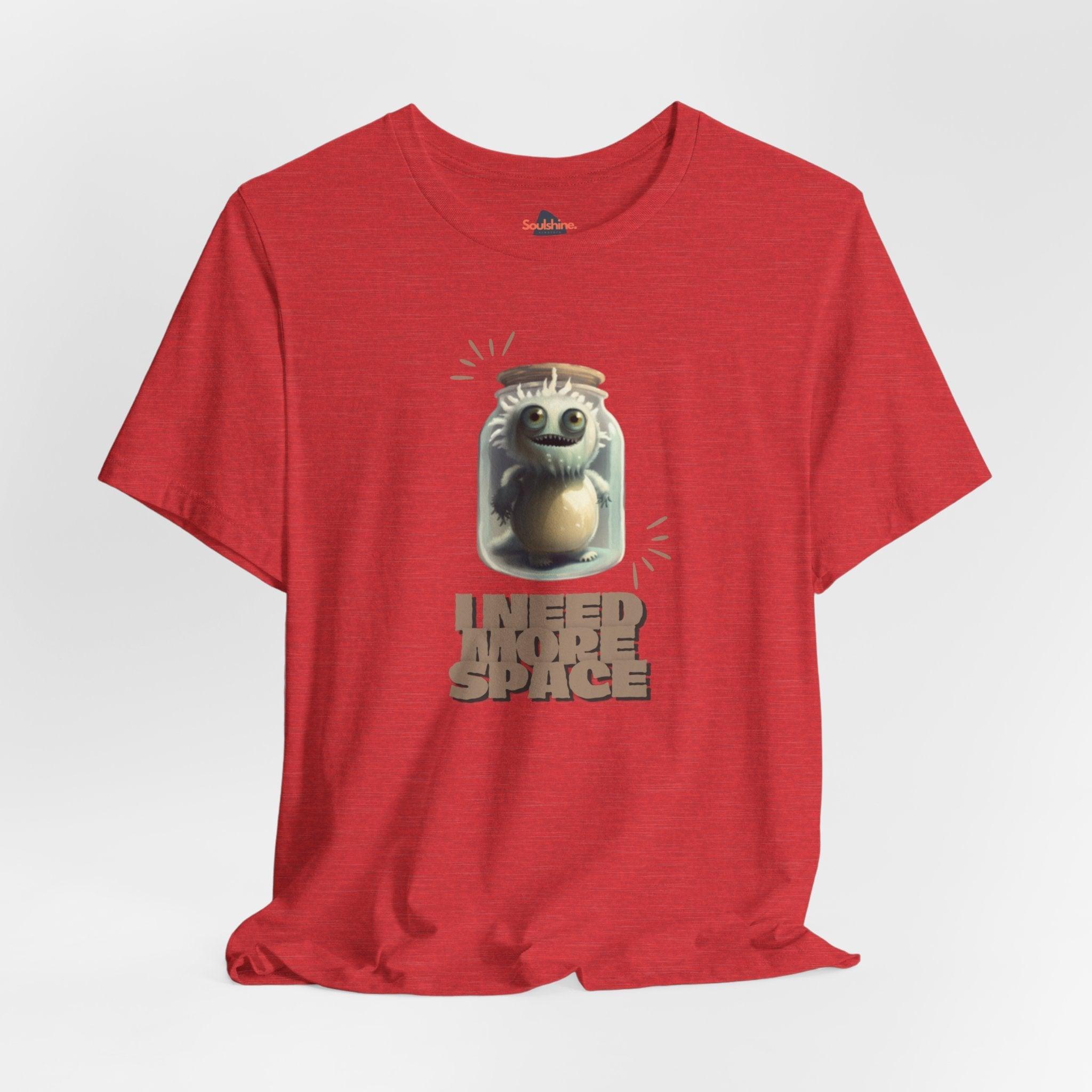 I need more space - Funny T-Shirt - Unisex Jersey Short Sleeve Tee - US Heather Red S T-Shirt by Soulshinecreators | Soulshinecreators