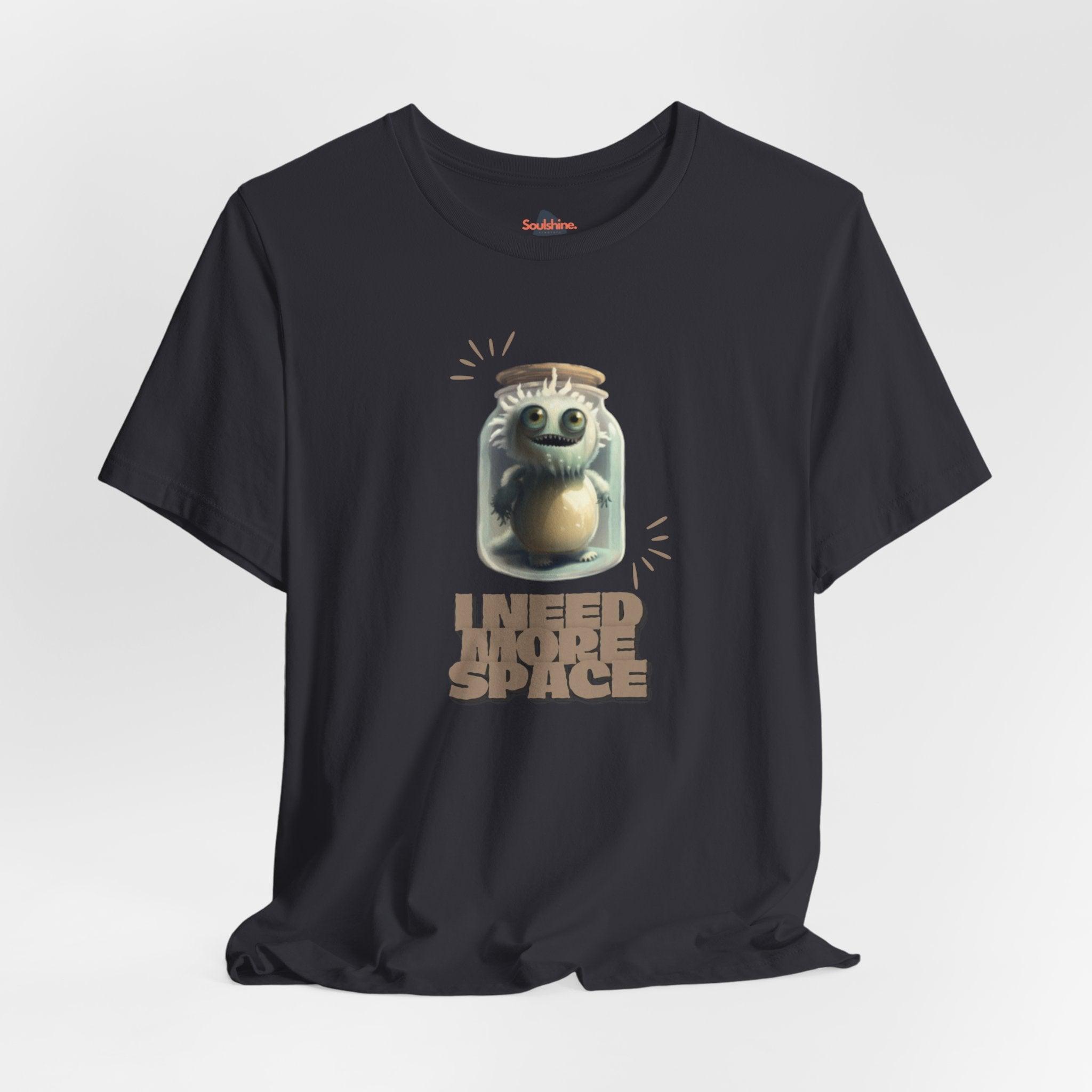 I need more space - Funny T-Shirt - Unisex Jersey Short Sleeve Tee - US Dark Grey S T-Shirt by Soulshinecreators | Soulshinecreators