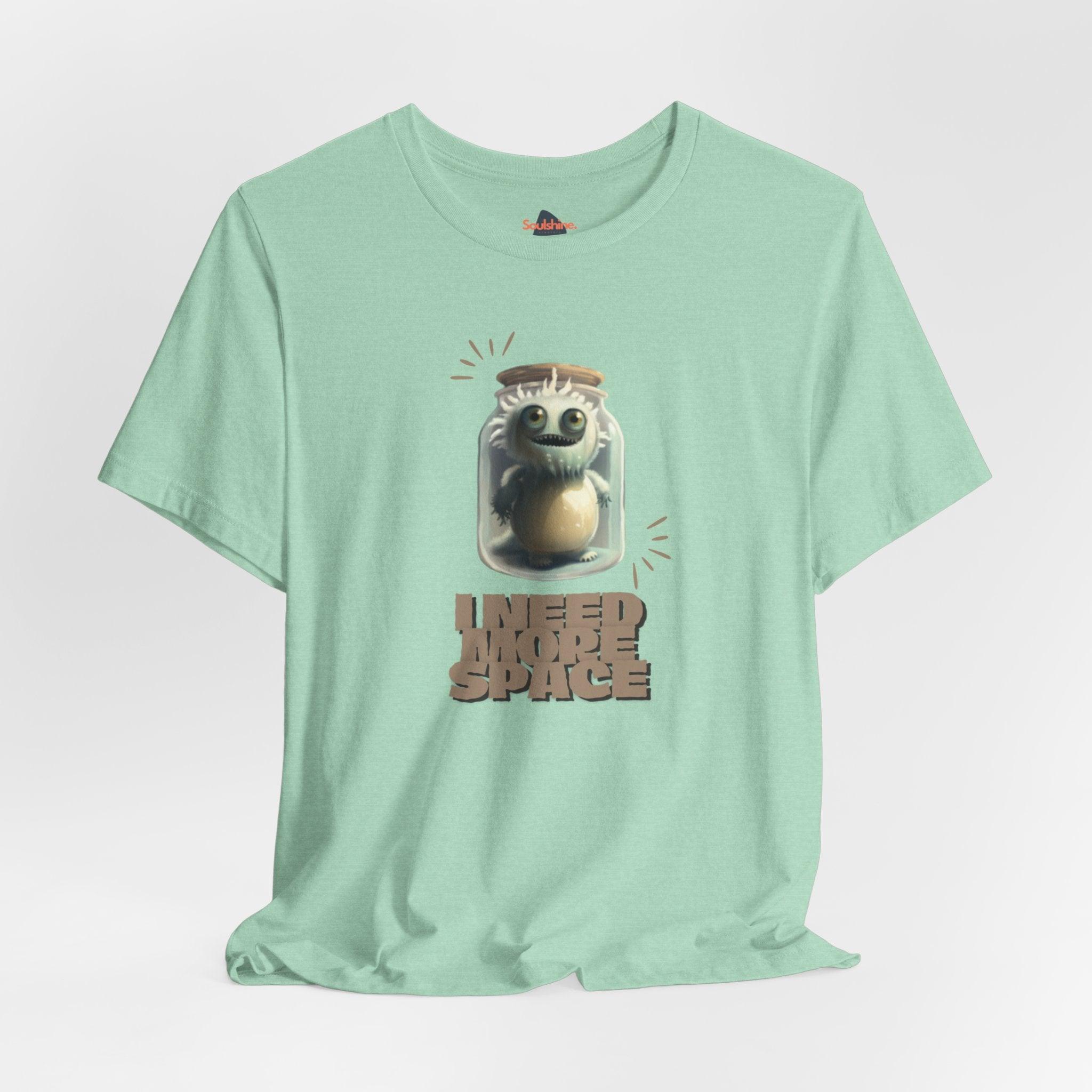 I need more space - Funny T-Shirt - Unisex Jersey Short Sleeve Tee - US Heather Mint S T-Shirt by Soulshinecreators | Soulshinecreators