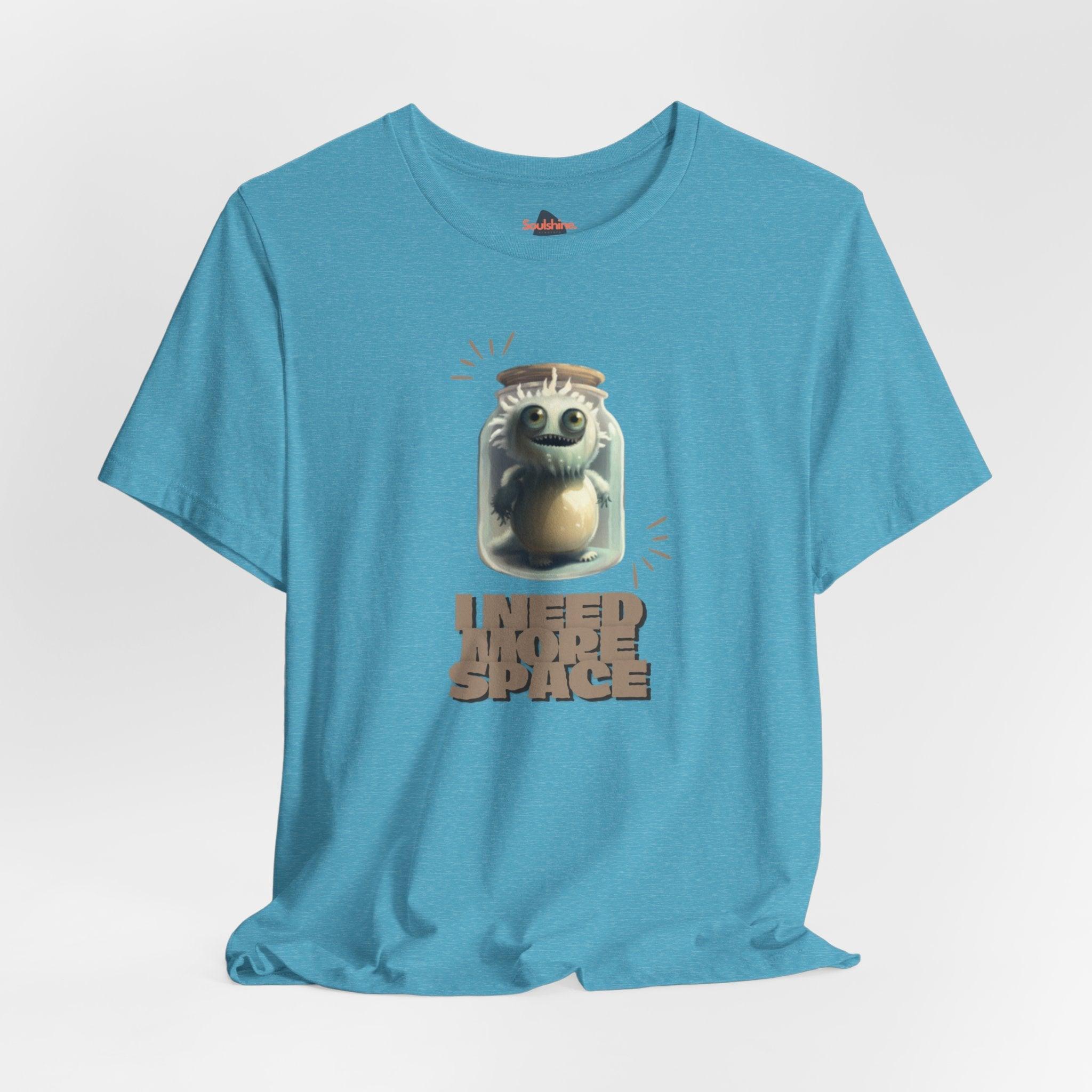 I need more space - Funny T-Shirt - Unisex Jersey Short Sleeve Tee - US Heather Aqua S T-Shirt by Soulshinecreators | Soulshinecreators