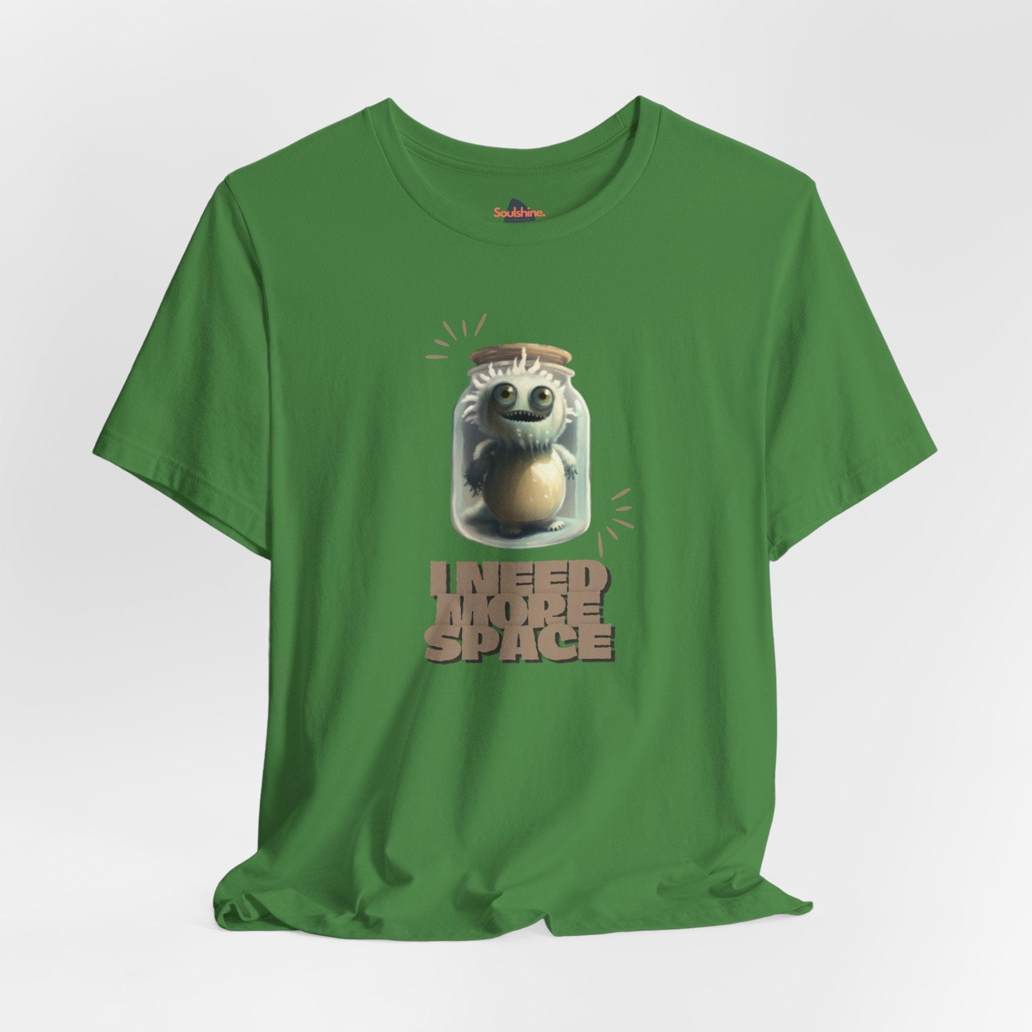 I need more space - Funny T-Shirt - Unisex Jersey Short Sleeve Tee - US Leaf S T-Shirt by Soulshinecreators | Soulshinecreators