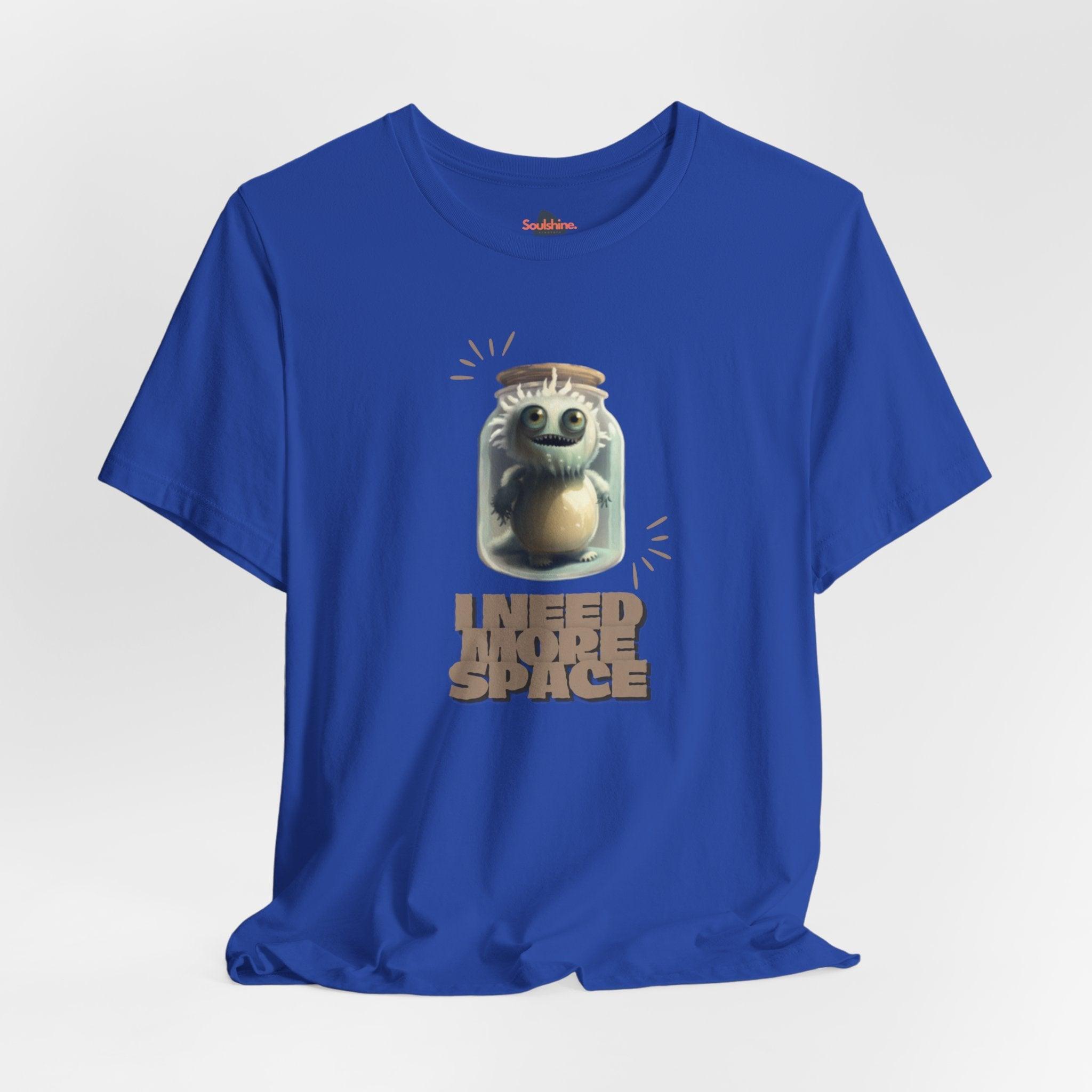 I need more space - Funny T-Shirt - Unisex Jersey Short Sleeve Tee - US True Royal S T-Shirt by Soulshinecreators | Soulshinecreators