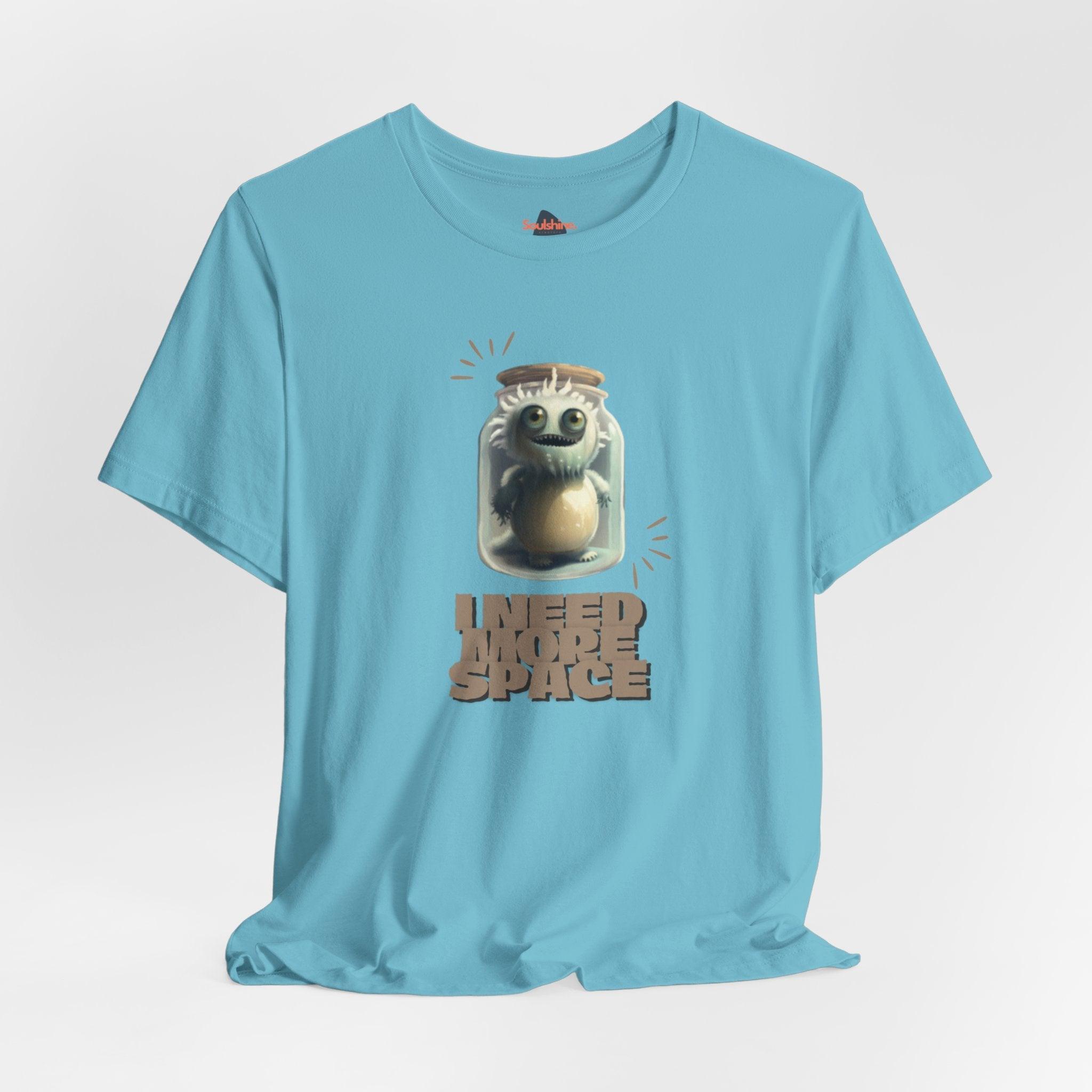 I need more space - Funny T-Shirt - Unisex Jersey Short Sleeve Tee - US Turquoise S T-Shirt by Soulshinecreators | Soulshinecreators