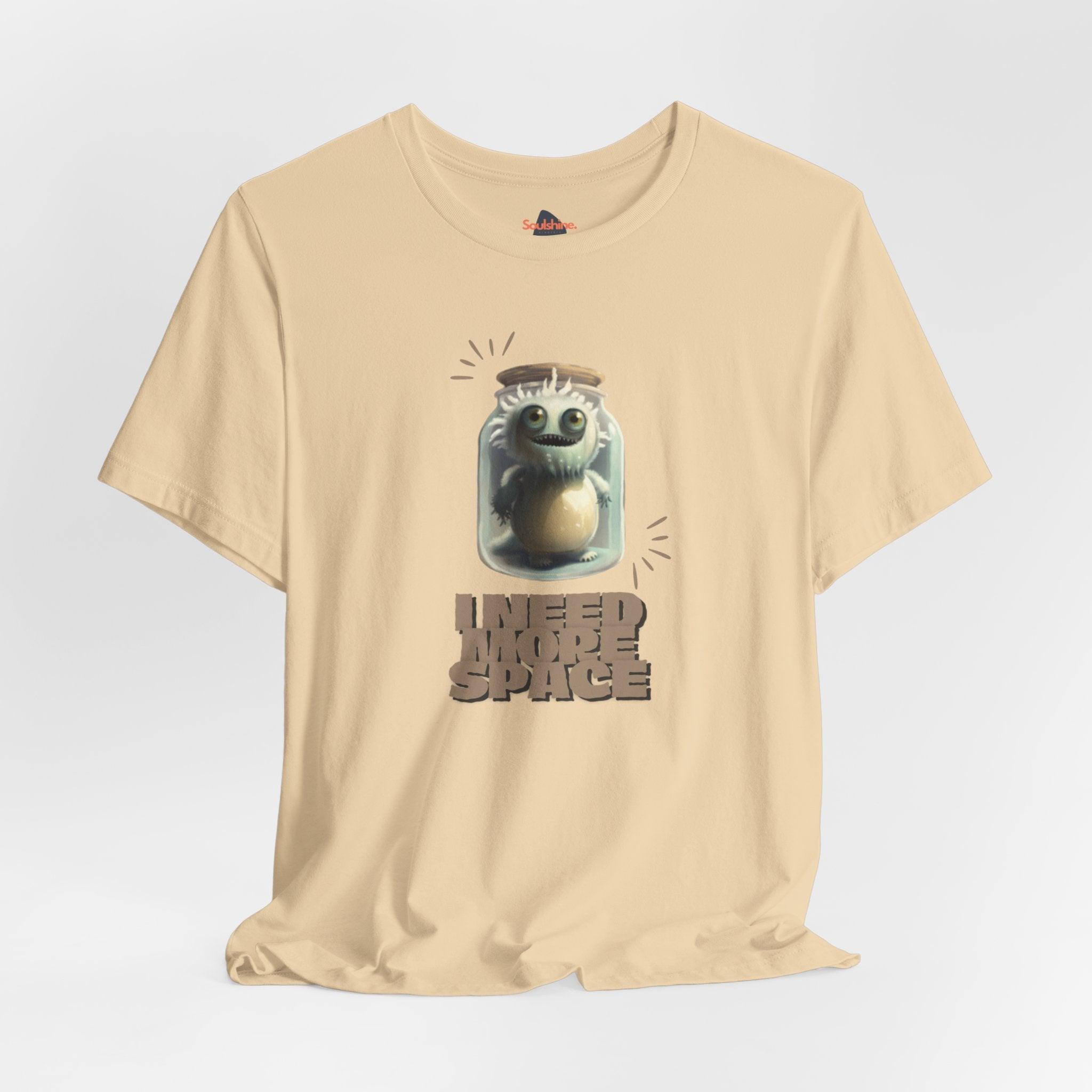 I need more space - Funny T-Shirt - Unisex Jersey Short Sleeve Tee - US Soft Cream S T-Shirt by Soulshinecreators | Soulshinecreators